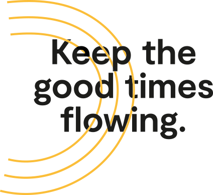 Keep the good times flowing